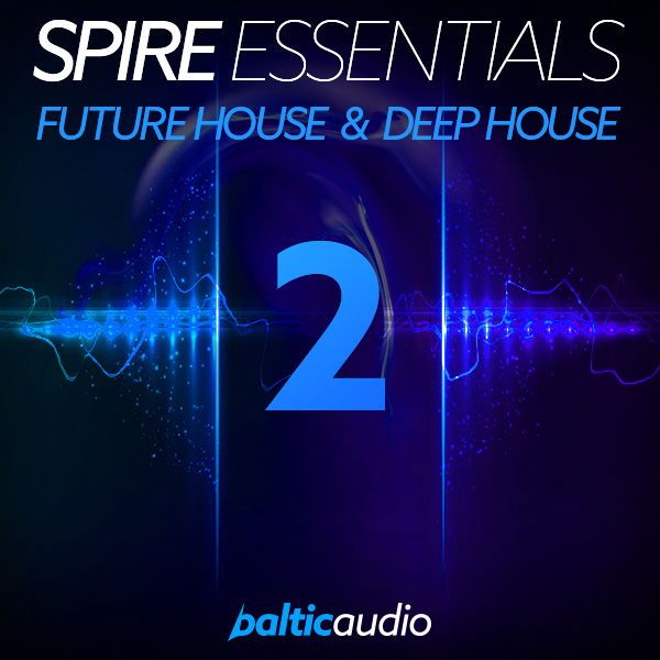 Spire Essentials Vol 2: Future House & Deep House